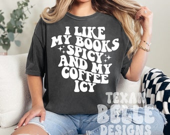 I Like My Books Spicy and My Coffee Icy, Graphic Tee, I Like Spicy Books, T-shirt, Spicy Reading, Smut Reader, Comfort Colors, Iced Coffee