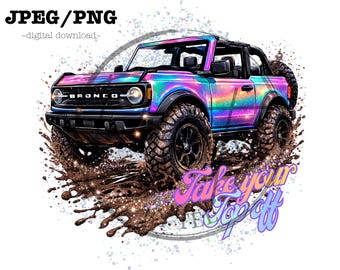 Take your top off bronco girly png ford bronco png bronco png design ford bronco png ford bronco tshirt png/jpeg bronco girl png jpeg