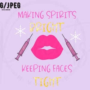 May include: A pink and gold graphic design with the text "Making Spirits Bright Keeping Faces Tight". The graphic features a pair of lips with two syringes on either side.