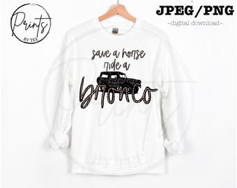 Save a horse ride a bronco ~ ford bronco png ~ bronco png design ~ ford png jpeg ~ bronco png ~ fore bronco tshirt png/jpeg ~