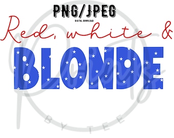 RED WHITE and BLONDE ~ funny png ~ funny jpeg ~ 4th of july ~ sublimation ~ digital download