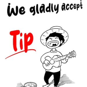 May include: A cartoon illustration of a person with a hat playing a guitar and holding a donation box with the text "We gladly accept Tip" in red.