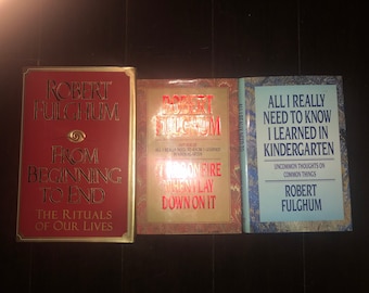 Robert Fulgham From Beginning to End, All I Really Need to Know I Learned in Kindergarten and It was on Fire When I Lay Down On It
