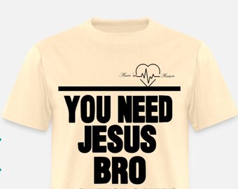 You Need Jesus Bro I'm just saying