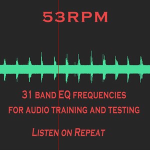 May include: Graphic with the text "53RPM" in red, above a green sound wave pattern. Below the sound wave are the words "31 BAND EQ FREQUENCIES FOR AUDIO TRAINING AND TESTING" and "LISTEN ON REPEAT" in red.