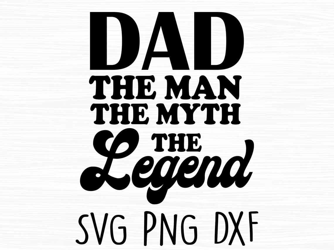 Dad the Man the Myth the Legend Svg Dad Svg File the Man the - Etsy