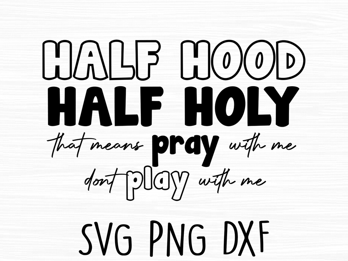 Half Hood Half Holy Svg Half Hood Half Holy That Means Pray Etsy