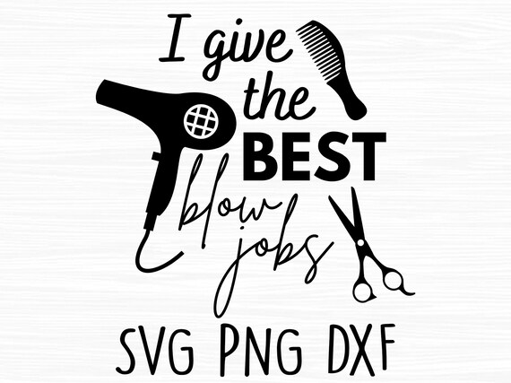 I Give the Best Blow Jobs Svg Hair Dresser Svg Hair Stylist - Etsy Australia I Give the Best Blow Jobs Svg Hair Dresser Svg Hair Stylist - Etsy Australia