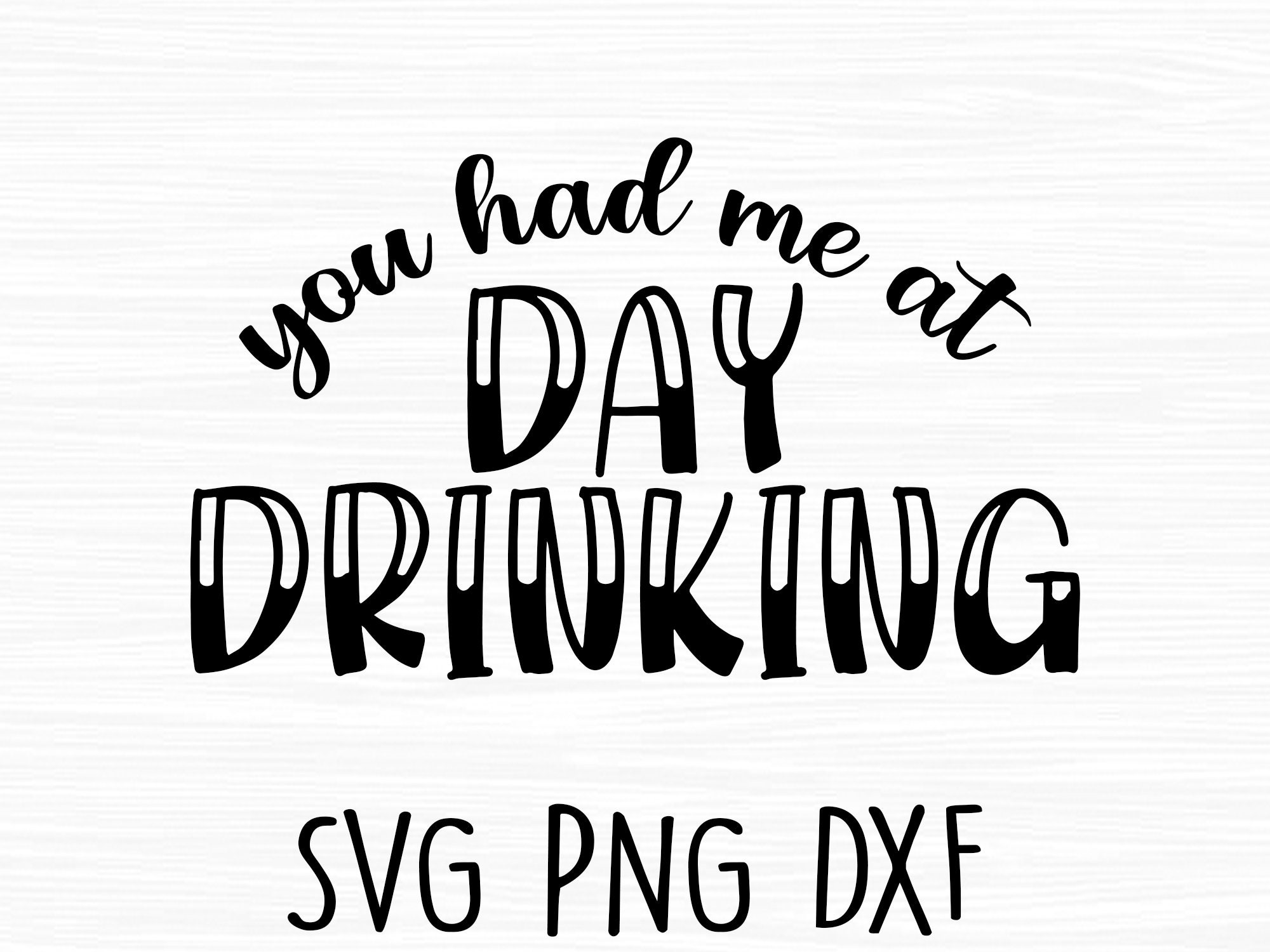 You Had Me At Day Drinking Svg Day Drinking Svg Drinking Etsy