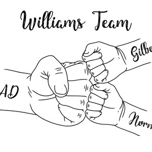 May include: A black and white line drawing of three fists bumping together. The word "Williams Team" is above the fists. The word "DAD" is on one arm, and the names "Gilbert" and "Norma" are on the other arms.