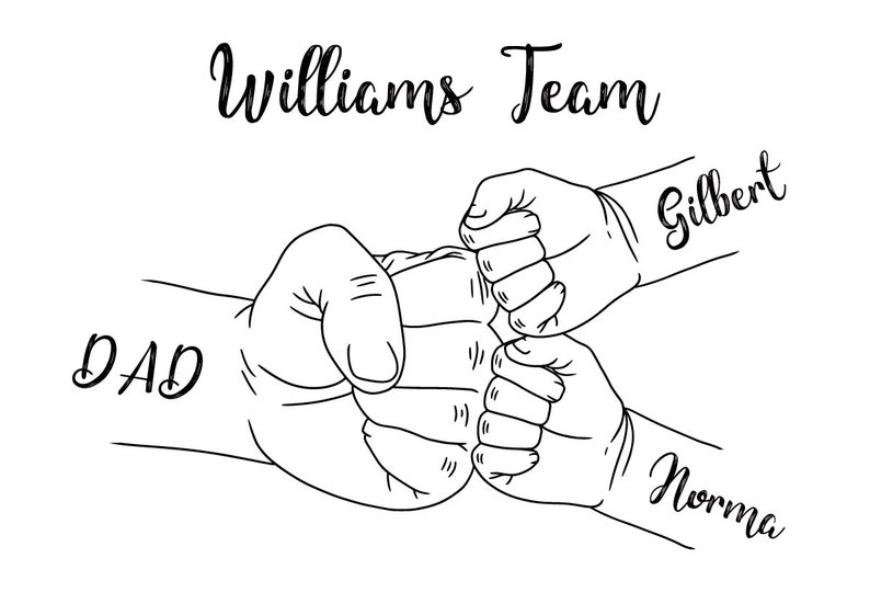 May include: A black and white line drawing of three fists bumping together. The word "Williams Team" is above the fists. The word "DAD" is on one arm, and the names "Gilbert" and "Norma" are on the other arms.