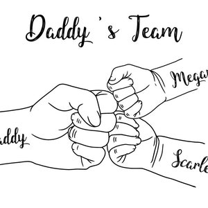 May include: Black and white line art illustration of a father's hand bumping fists with two children's hands. The text "Daddy's Team" is above the hands, with the names "Megan" and "Scarlett" on the children's hands and "Daddy" on the father's hand.