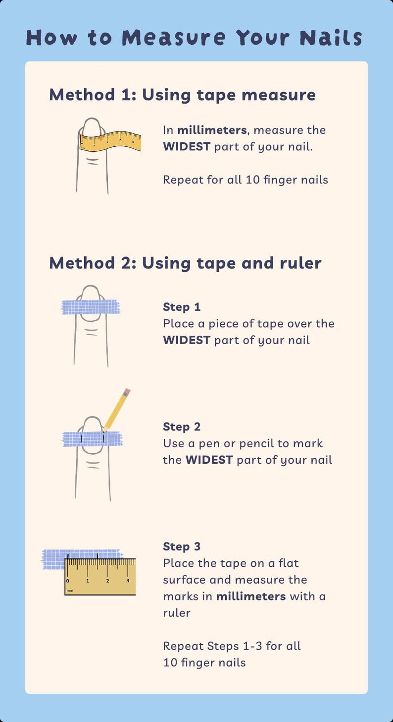 May include: A light blue infographic titled "How to Measure Your Nails." It details two methods: using a tape measure directly on the nail and using tape and a ruler to measure the widest part of the nail in millimeters.