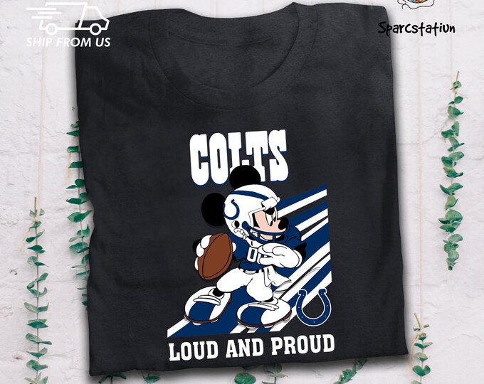 Indianapolis American Football Team T Shirt Colts Football Team Loud And Proud Slogan T Shirt Mickey Mouse Colts Football Team T Shirt