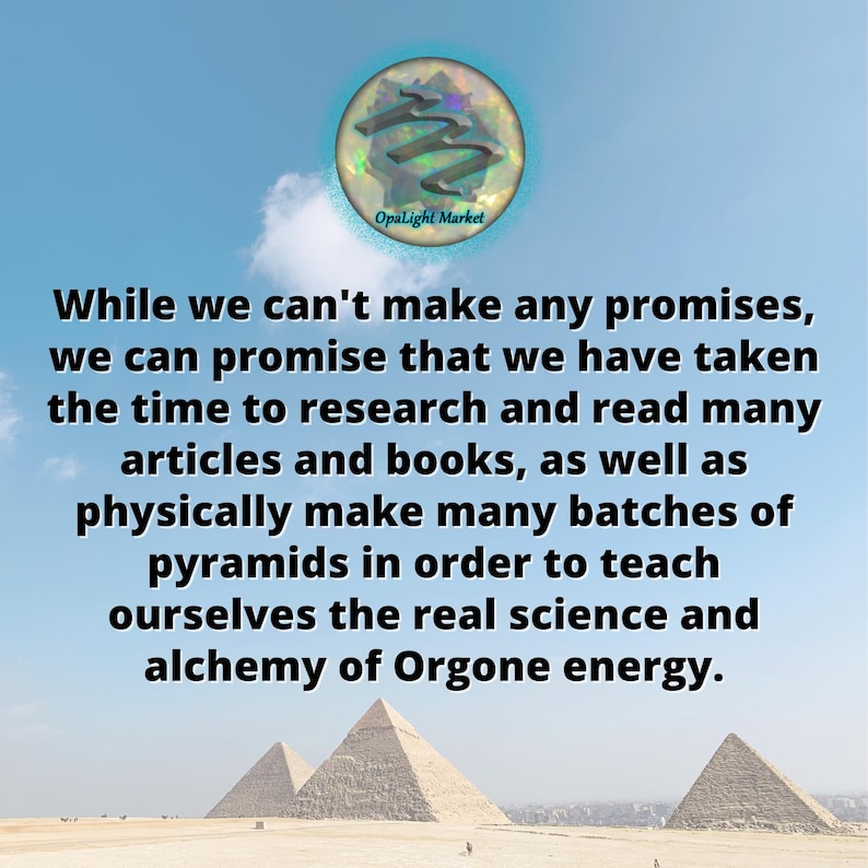 May include: A motivational quote about Orgone energy, featuring three pyramids against a blue sky. The quote reads: "While we can't make any promises, we can promise that we have taken the time to research and read many articles and books, as well as physically make many batches of pyramids in order to teach ourselves the real science and alchemy of Orgone energy."