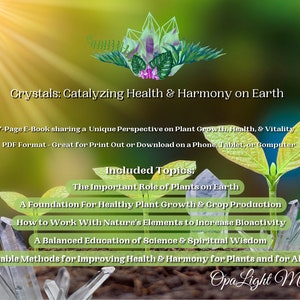 Könnte beinhalten: Eine digitale Illustration von Kristallen und Pflanzen mit dem Text "Crystals: Catalyzing Health & Harmony on Earth" und "7-Page E-Book sharing a Unique Perspective on Plant Growth, Health, & Vitality" und "PDF Format - Great for Print Out or Download on a Phone, Tablet, or Computer" und "Included Topics: The Important Role of Plants on Earth, A Foundation For Healthy Plant Growth & Crop Production, How to Work With Nature's Elements to Increase Bioactivity, A Balanced Education of Science & Spiritual Wisdom, Valuable Methods for Improving Health & Harmony for Plants and for All Life" und "Opa Light Market".