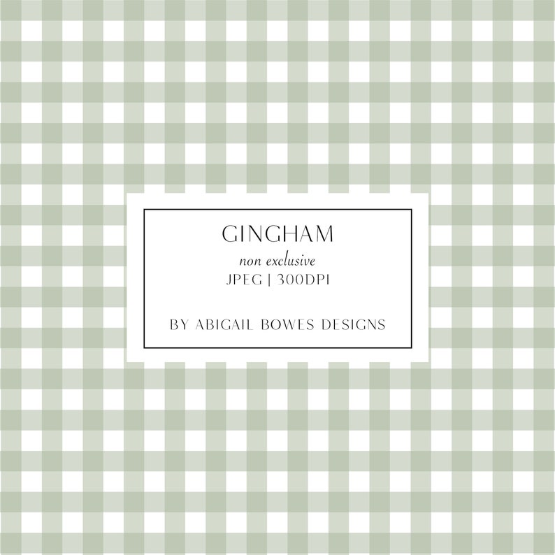 May include: A green and white gingham pattern. The text "GINGHAM non exclusive JPEG | 300DPI BY ABIGAIL BOWES DESIGNS" is in a black rectangle.