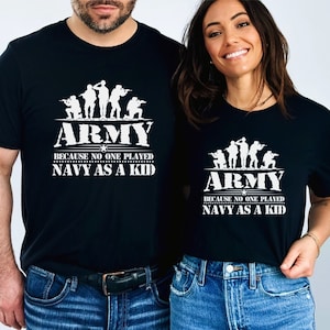 ARMY SHIRT, Army Gift, Army T Shirt, Funny Army Shirt,Army because no one played Navy as a Kid,Funny Army Gift,Army retired,Soldier Shirt