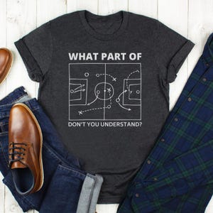 T Shirt for Dad Father&#39;s Day T Shirt, Father&#39;s Day Gift, Soccer Dad T Shirt, What Part Of Soccer Don&#39;t You Understand, Soccer Coach t Shirt