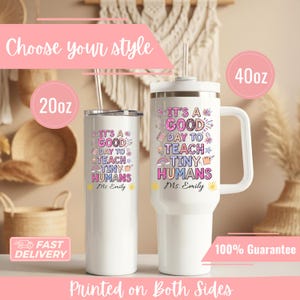 Custom Gift for Teacher 40oz Tumbler, Personalized Teacher Tumbler It&#39;s A Good Day To Teach Tiny Humans Tumbler,Teacher Appreciation Gift