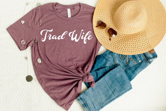 Traditional wife t shirt, Traditional wife,TRAD WIFE Shirt,traditional marriage,Homemaker shirt,Homemaker T-Shirt,Housewife Shirt,SAHM Shirt