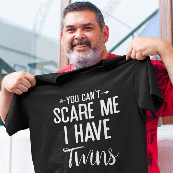 You Can't Scare Me I Have Twins Shirt Funny Fathers Day Gift You Can't Scare Me I Have Twins Shirt Funny Fathers Day Gift