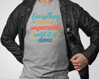Unisex Motivational Quote Shirt "Everything Seems Impossible Until It Is Done", Inspirational T-Shirt for Growth Mindset & Positivity