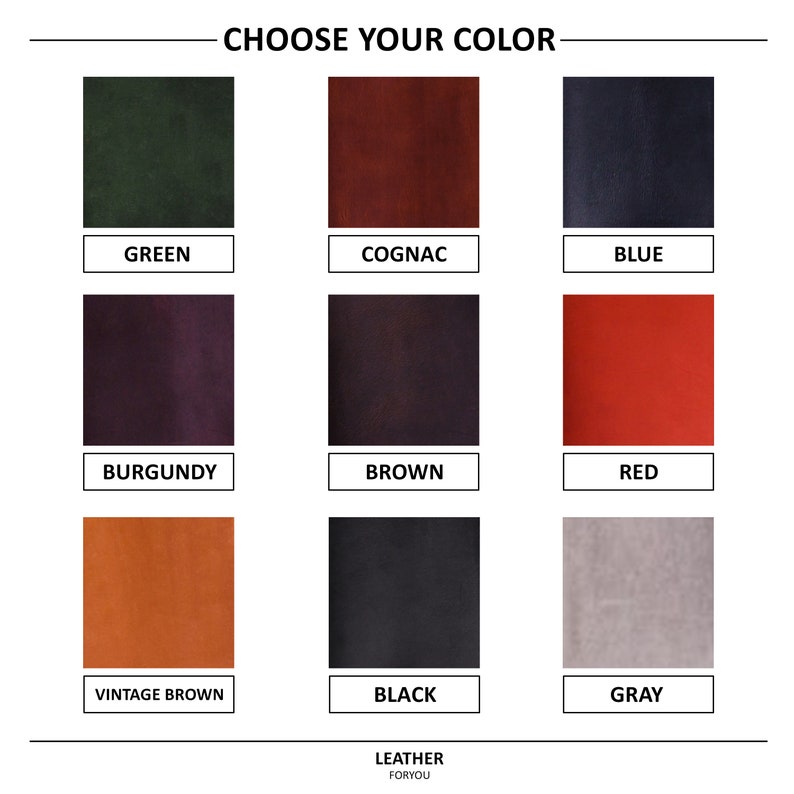 May include: A color chart with nine swatches labeled: green, cognac, blue, burgundy, brown, red, vintage brown, black, and gray. The text "CHOOSE YOUR COLOR" is at the top, and "LEATHER FORYOU" is at the bottom.