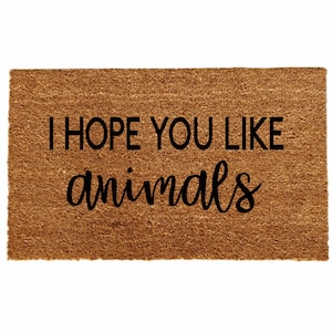 I Hope You Like Animals Doormat, Funny Doormat, Animal Doormat, Animal Gift, Housewarming Gift, Homeowner Gift, Dog Gift, Dog Doormat,