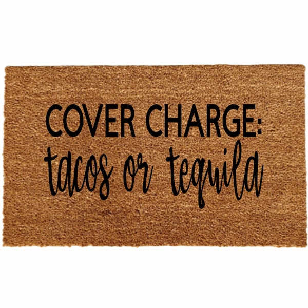 Cover Charge Tacos Or Tequila Doormat, Welcome Mat, Home Decor, Funny Doormat, Funny Gift, Housewarming Gift, Guy Gift, Tequila Gift, Tacos