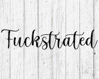 Fuckstrated SVG - Funny SVG - Adult SVG - Svg Files for Cricut