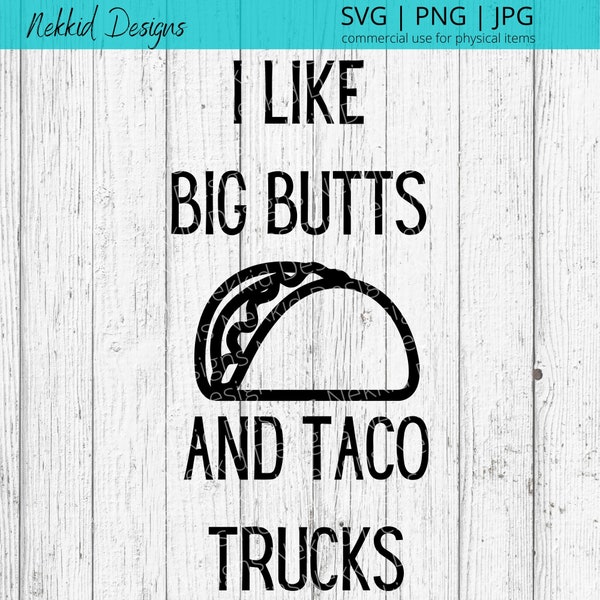 I like Big Butts and Taco Trucks SVG - Funny SVG - Adult SVG - Svg Files for Cricut