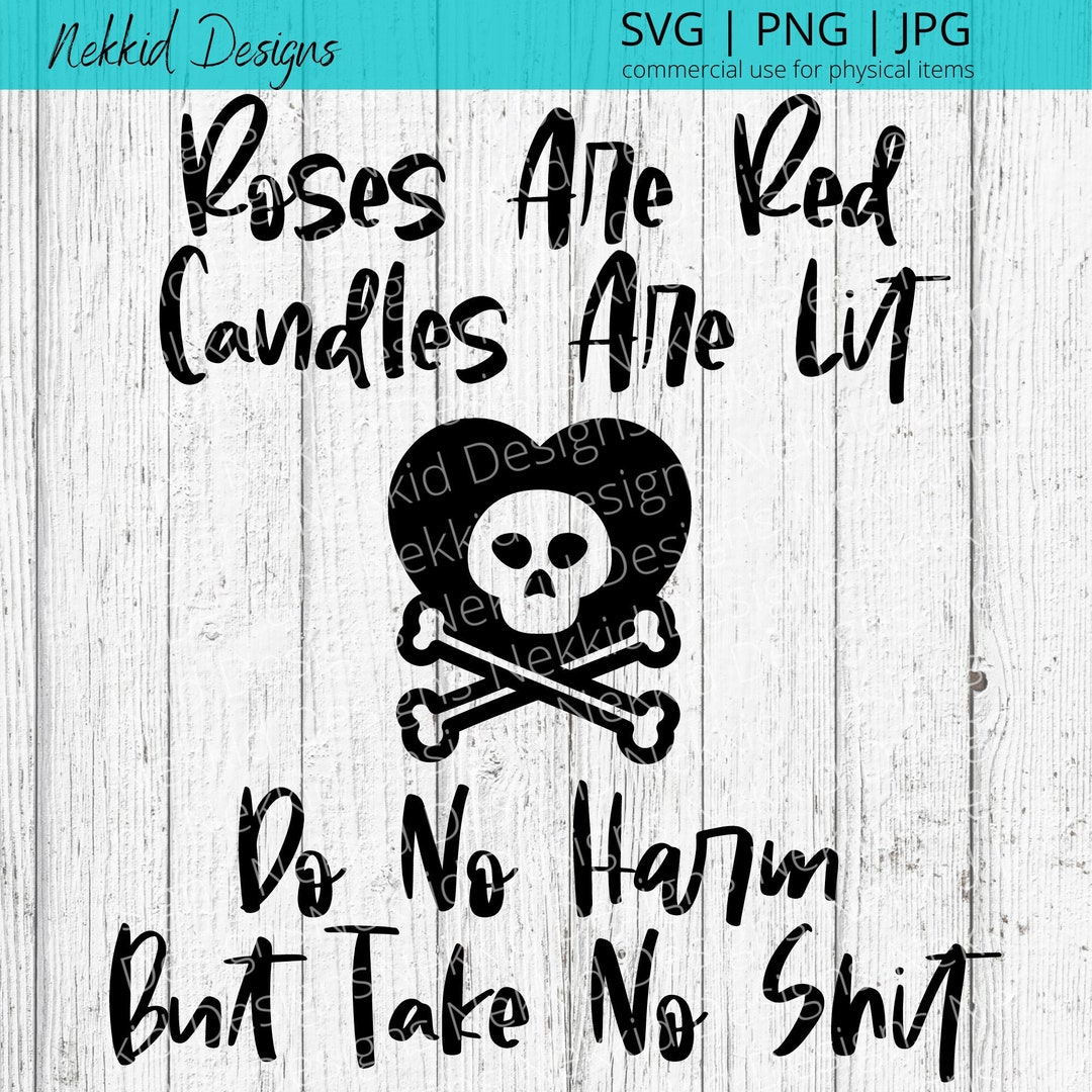 Roses Are Red, Candles Are Lit, Do No Harm, but Take No Shit SVG Funny SVG Adult SVG Svg Files