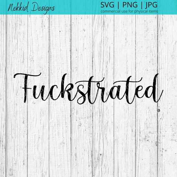Fuckstrated SVG - Funny SVG - Adult SVG - Svg Files for Cricut