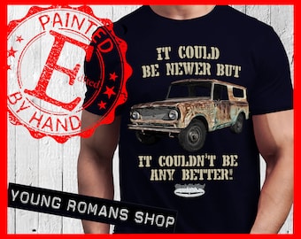 It could be newer but it could&#39;nt be any better,Scout IHC T-Shirt, Scout international Harvester T-Shirt,Scout IHC,Scout Truck,Classic Truck