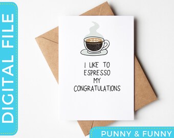 May include: A white card with a black and white illustration of a cup of coffee with steam coming from it. The text on the card reads "I like to espresso my congratulations".