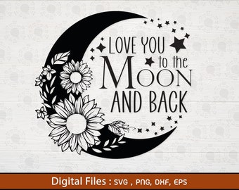 Love to the Moon and Back SVG, Moon and Flowers Svg, Love saying Svg, Valentine sayings Svg, baby Svg, Baby Shower, Nursery Svg, Cut files