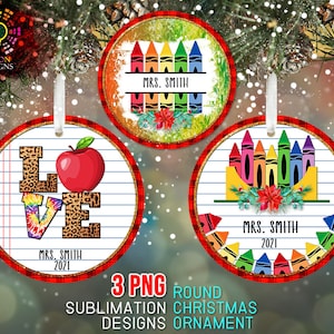 May include: Three round Christmas ornaments with teacher-themed designs. One features the word "LOVE" with a tie-dye and leopard print design, and a red apple. The other two have crayon designs and the text "MRS. SMITH 2021".