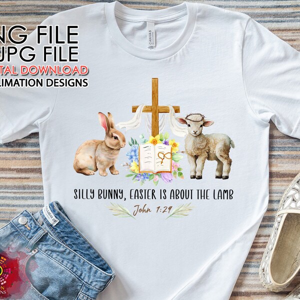 Silly Bunny Easter Is About the Lamb PNG JPG Sublimation Designs, Silly Bunny, Christian Easter Bible Verse Gift For Easter Digital download