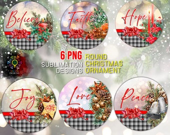 May include: Six round Christmas ornament designs with the words "Believe", "Faith", "Hope", "Joy", "Love", and "Peace". Each design features festive elements like red bows, greenery, and plaid patterns. The text "6 PNG Round Sublimation Christmas Designs Ornament" is also included.