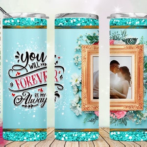 20oz Skinny Tumbler You Will Forever Be My Always PNG Sublimation Designs, Love Memory Photo Tumbler Template Design Png Digital Download