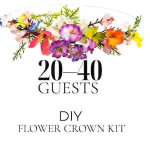 May include: A DIY flower crown kit with a floral arrangement of colorful flowers, including pink, purple, yellow, and orange blooms. The text reads "20-40 GUESTS" and "DIY FLOWER CROWN KIT" on a white background.