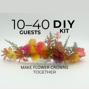 Könnte beinhalten: Ein DIY-Blumenkranz-Kit mit dem Text "10-40 DIY Guests Kit" und "Make Flower Crowns Together". Das Blumenarrangement umfasst gelbe, orangefarbene und rosa Blüten mit grünem Laub. Ideal für Bastelveranstaltungen.
