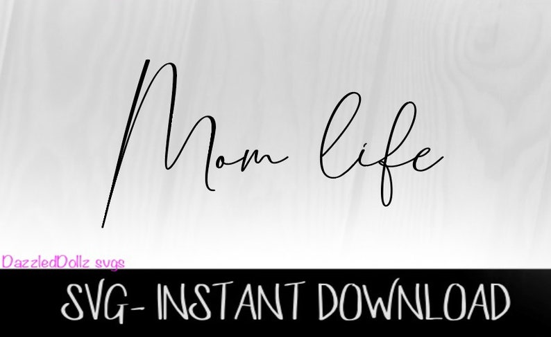 May include: Black text on a light gray background reads "Mom life" in a cursive font. Below the text is the phrase "SVG - INSTANT DOWNLOAD" in a sans-serif font. The words "DazzledDollz svgs" are in the lower left corner.