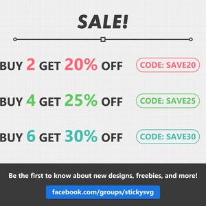 May include: A graphic with the text "SALE!" in black.  There are three offers: Buy 2 get 20% off, Buy 4 get 25% off, and Buy 6 get 30% off. Each offer has a corresponding discount code: SAVE20, SAVE25, and SAVE30. The text "Be the first to know about new designs, freebies, and more!" is at the bottom of the graphic. A blue button with the text "facebook.com/groups/stickysvg" is below the text.