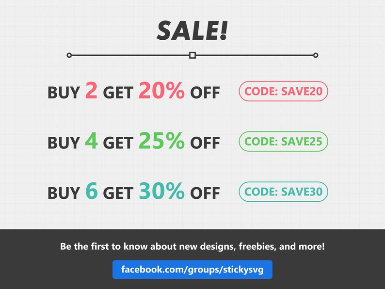 May include: A graphic with the text "SALE!" in black.  There are three offers: Buy 2 get 20% off, Buy 4 get 25% off, and Buy 6 get 30% off. Each offer has a corresponding discount code: SAVE20, SAVE25, and SAVE30. The text "Be the first to know about new designs, freebies, and more!" is at the bottom of the graphic. A blue button with the text "facebook.com/groups/stickysvg" is below the text.