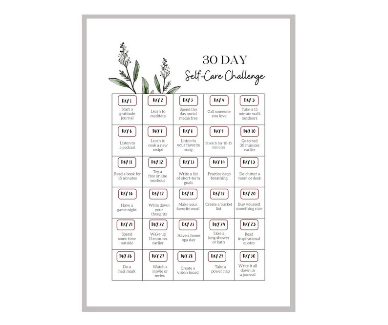 May include: A printable 30-day self-care challenge with a floral design. The challenge includes activities such as starting a gratitude journal, learning to meditate, spending the day social media free, calling someone you love, taking a 15-minute walk outdoors, listening to a podcast, learning to cook a new recipe, trying a free online workout, practicing deep breathing, de-cluttering a room or desk, having a game night, writing down your thoughts, making your favorite meal, creating a bucket list, buying yourself something nice, spending some time outside, waking up 15 minutes earlier, having a home spa day, taking a long shower or bath, reading inspirational quotes, doing a hair mask, watching a movie series, creating a vision board, taking a power nap, and writing it all down in a journal.
