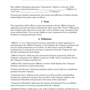 May include: A black and white legal document titled "Affiliate Marketing Agreement". The document outlines the terms and conditions for an affiliate program, including definitions of key terms like "Affiliate", "Affiliate Program", "Affiliate Site", "Products and Services", "Commission Fees", "Commission Threshold", and "Qualified Purchase".