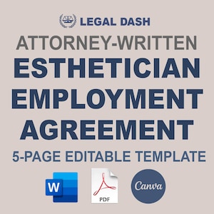 May include: A blue and white graphic with the text "LEGAL DASH ATTORNEY-WRITTEN ESTHETICIAN EMPLOYMENT AGREEMENT 5-PAGE EDITABLE TEMPLATE" and icons for Word, PDF, and Canva.