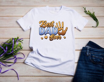 Best Dad Ever Shirt, Best Dad T-Shirt for Dad, Father's Day Shirt,Unisex T-Shirt, Longsleeve, Hoodie, Sweatshirt, Custom Shirt